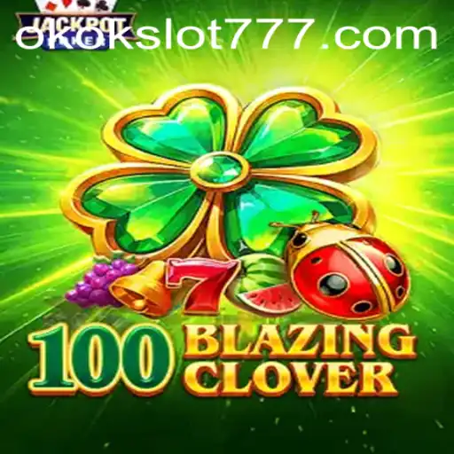 Exploring the Exciting World of 100BlazingClover: A Comprehensive Overview